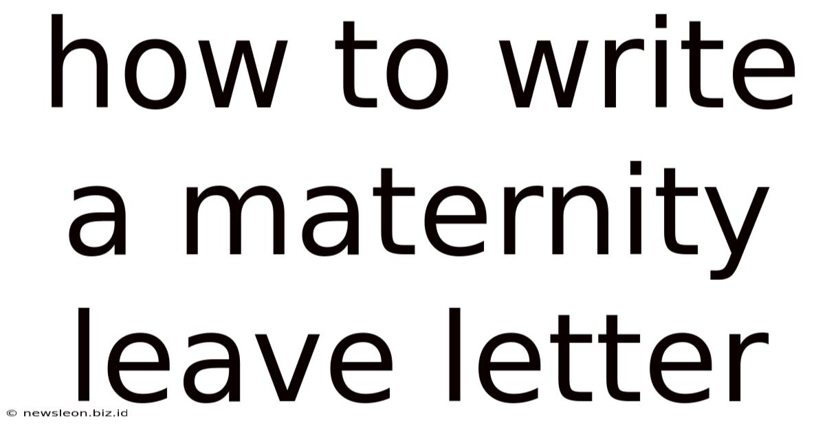 How To Write A Maternity Leave Letter