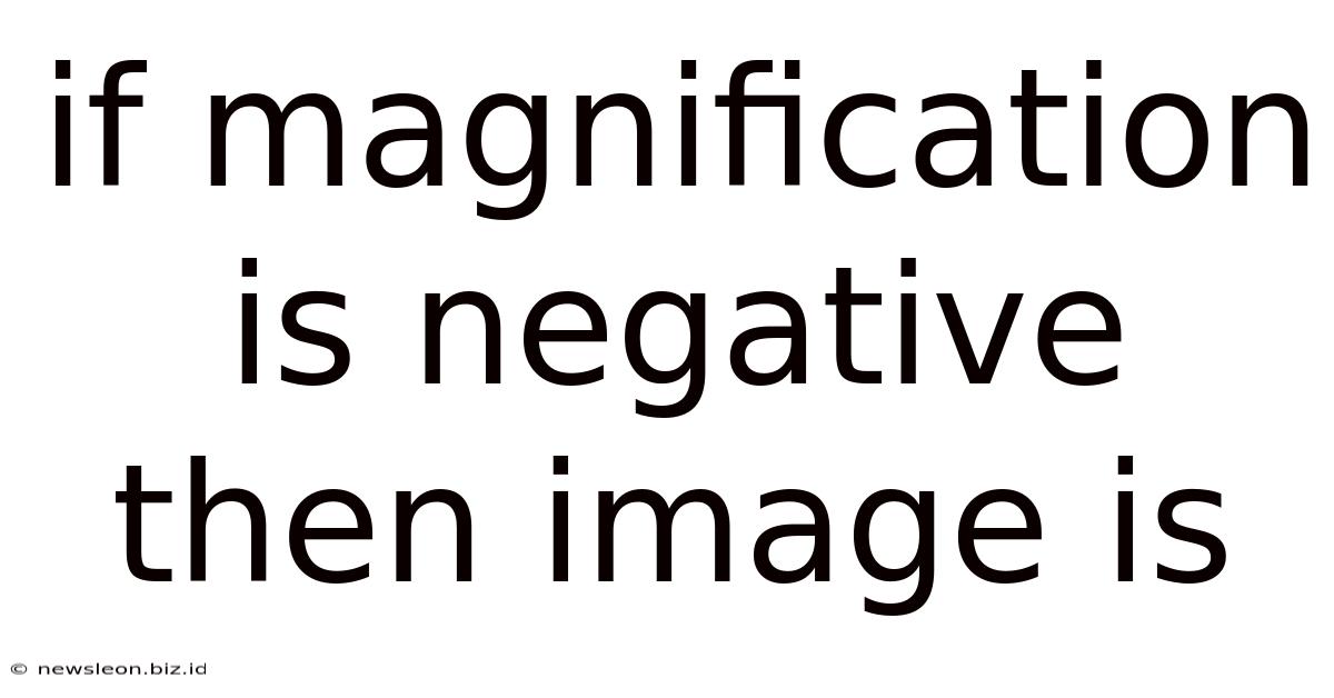 If Magnification Is Negative Then Image Is