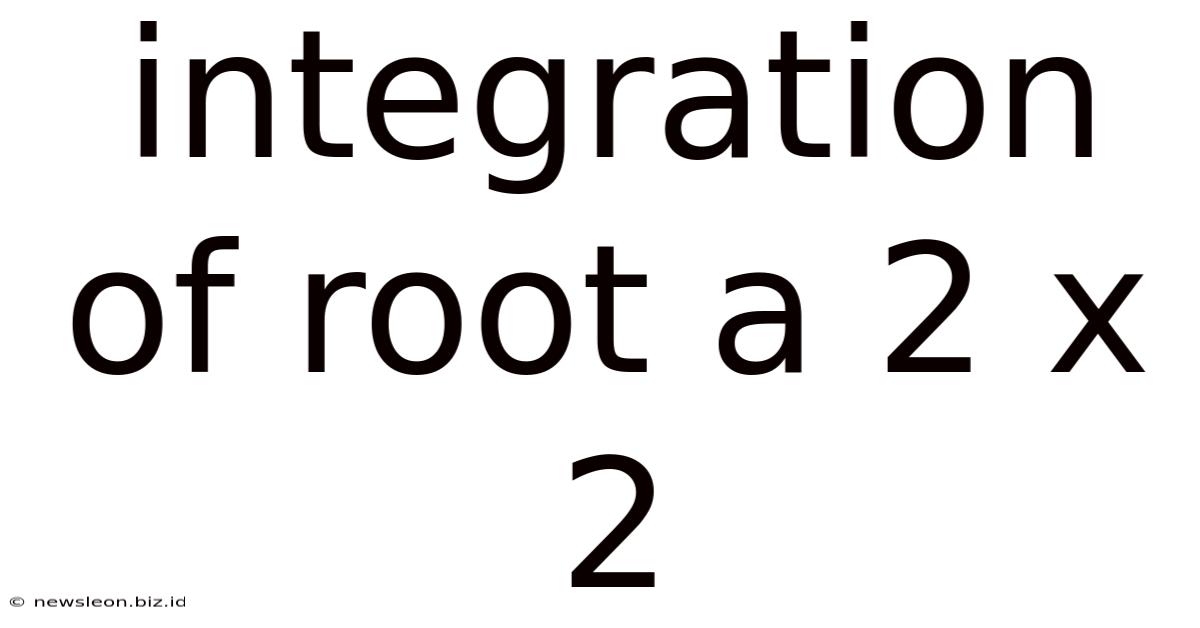 Integration Of Root A 2 X 2