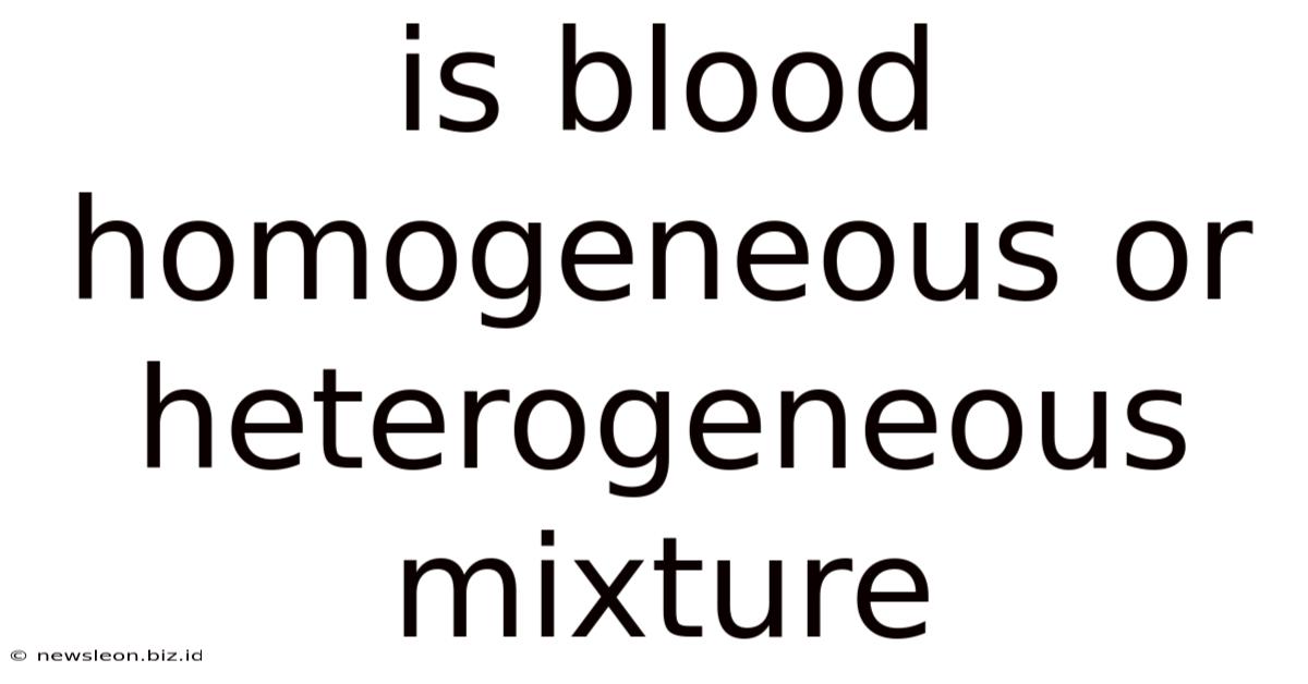 Is Blood Homogeneous Or Heterogeneous Mixture