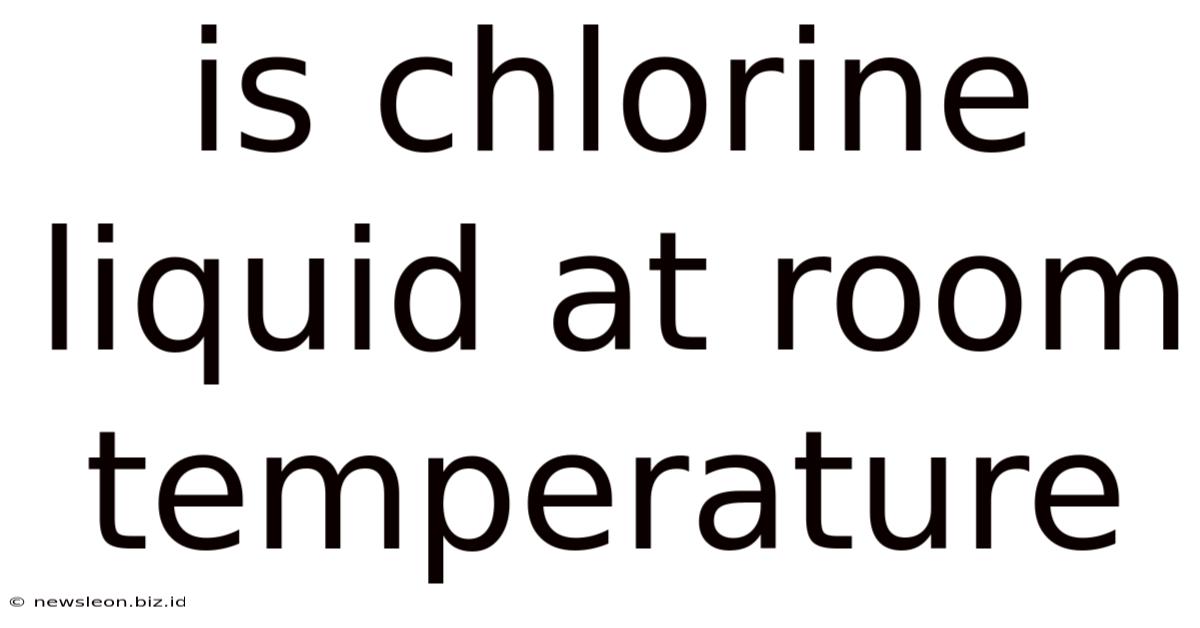 Is Chlorine Liquid At Room Temperature