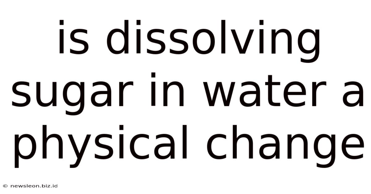 Is Dissolving Sugar In Water A Physical Change