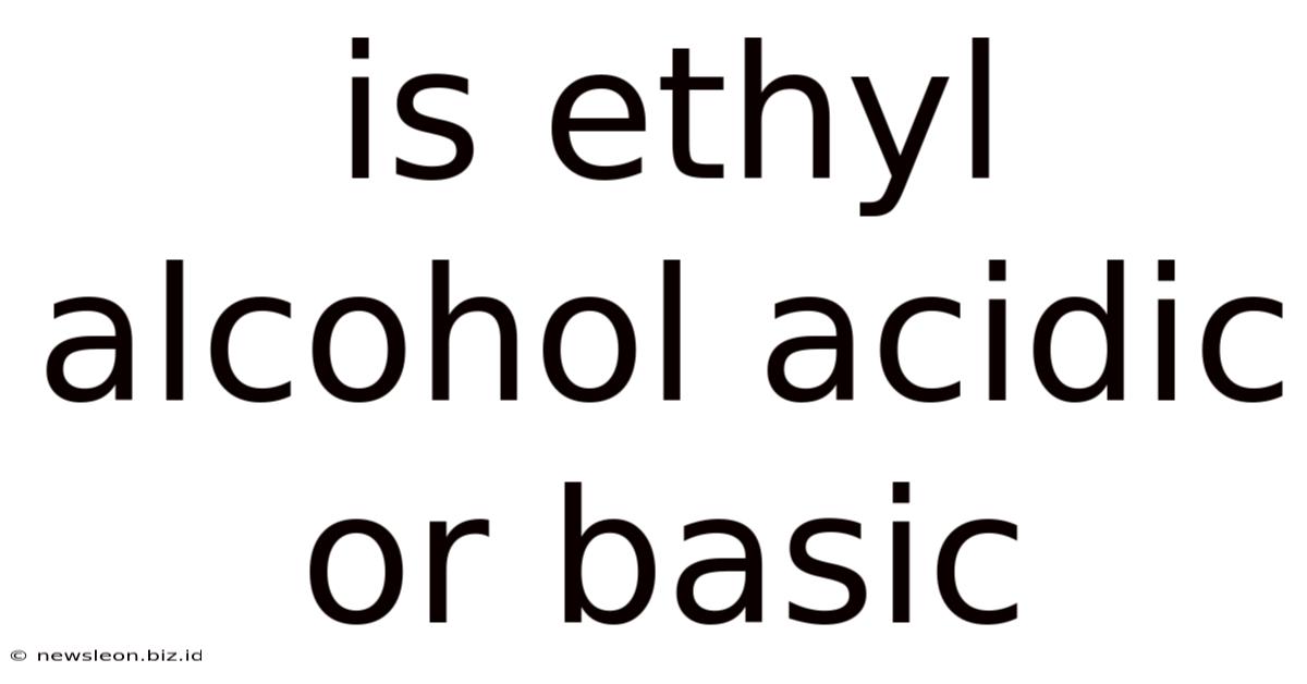 Is Ethyl Alcohol Acidic Or Basic