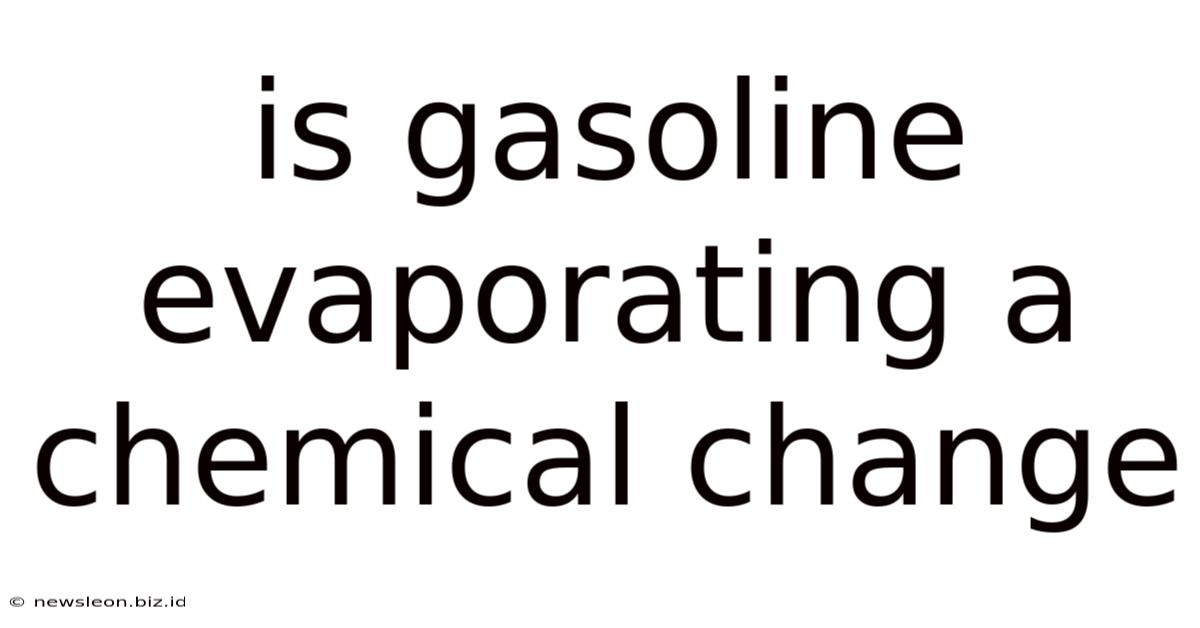 Is Gasoline Evaporating A Chemical Change