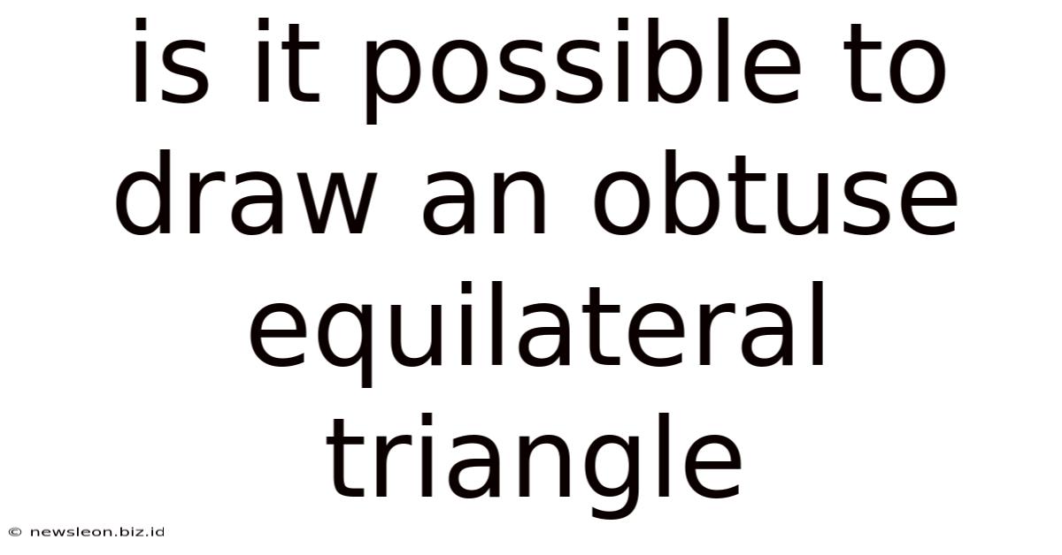 Is It Possible To Draw An Obtuse Equilateral Triangle