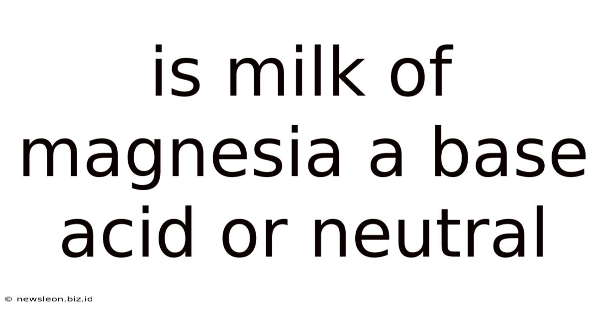 Is Milk Of Magnesia A Base Acid Or Neutral