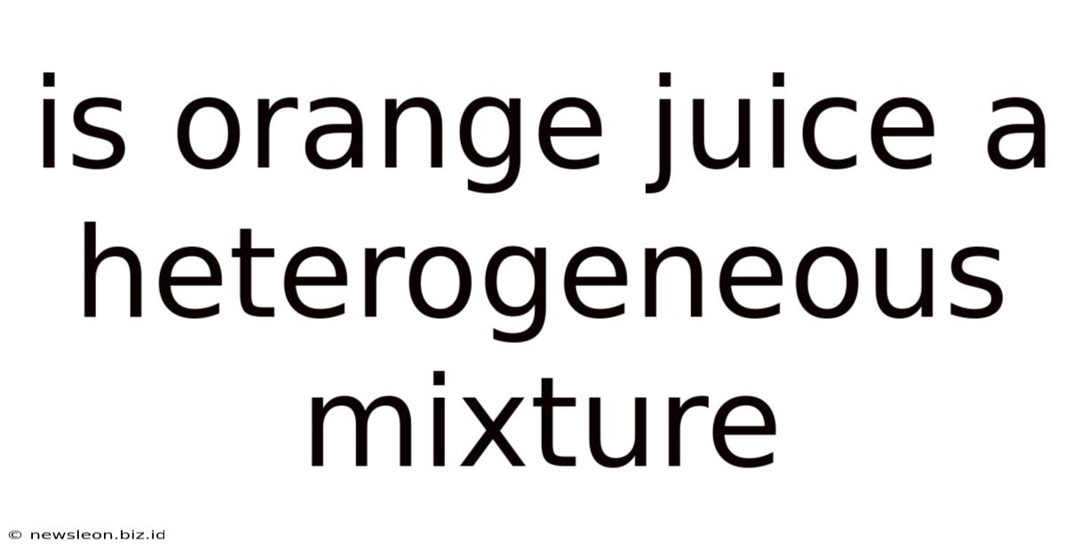 Is Orange Juice A Heterogeneous Mixture