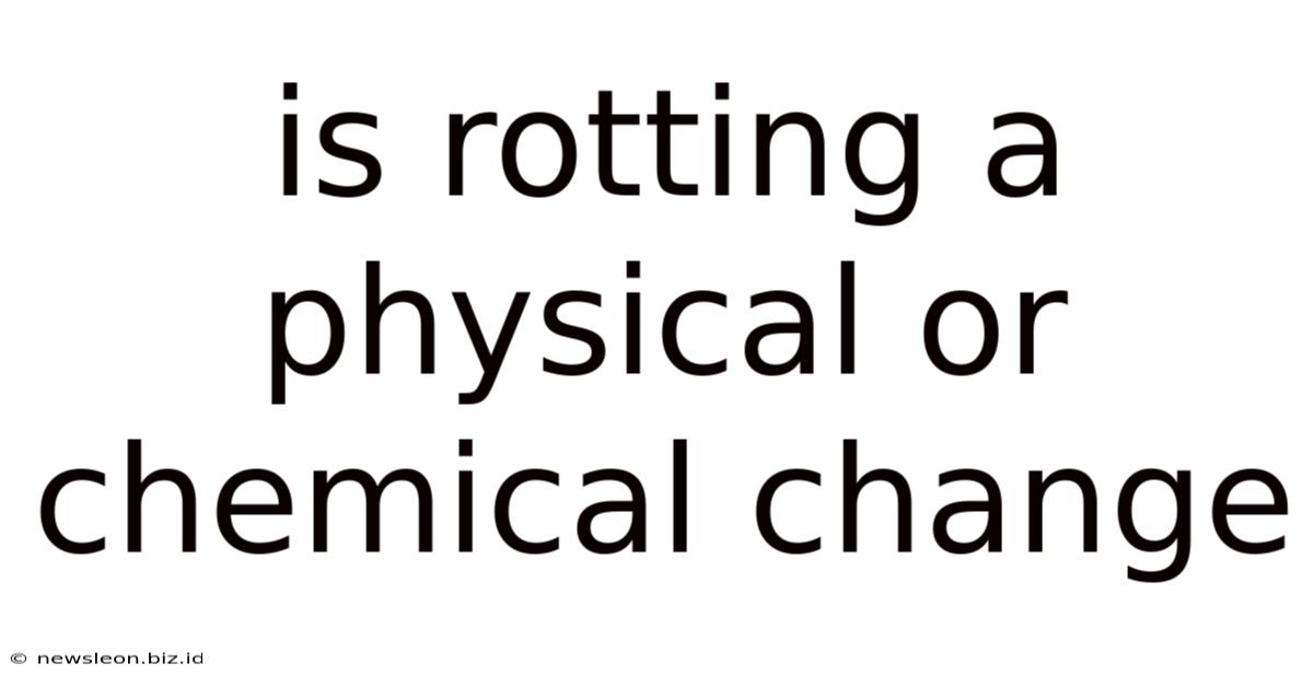 Is Rotting A Physical Or Chemical Change