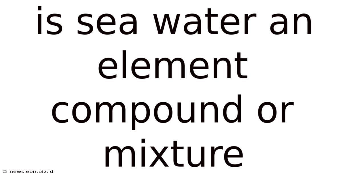 Is Sea Water An Element Compound Or Mixture