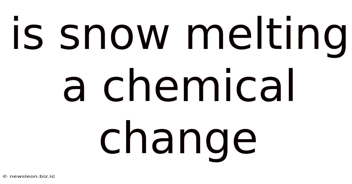 Is Snow Melting A Chemical Change