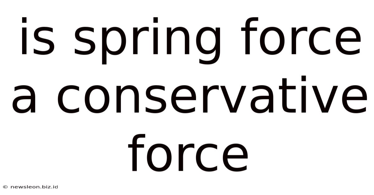 Is Spring Force A Conservative Force