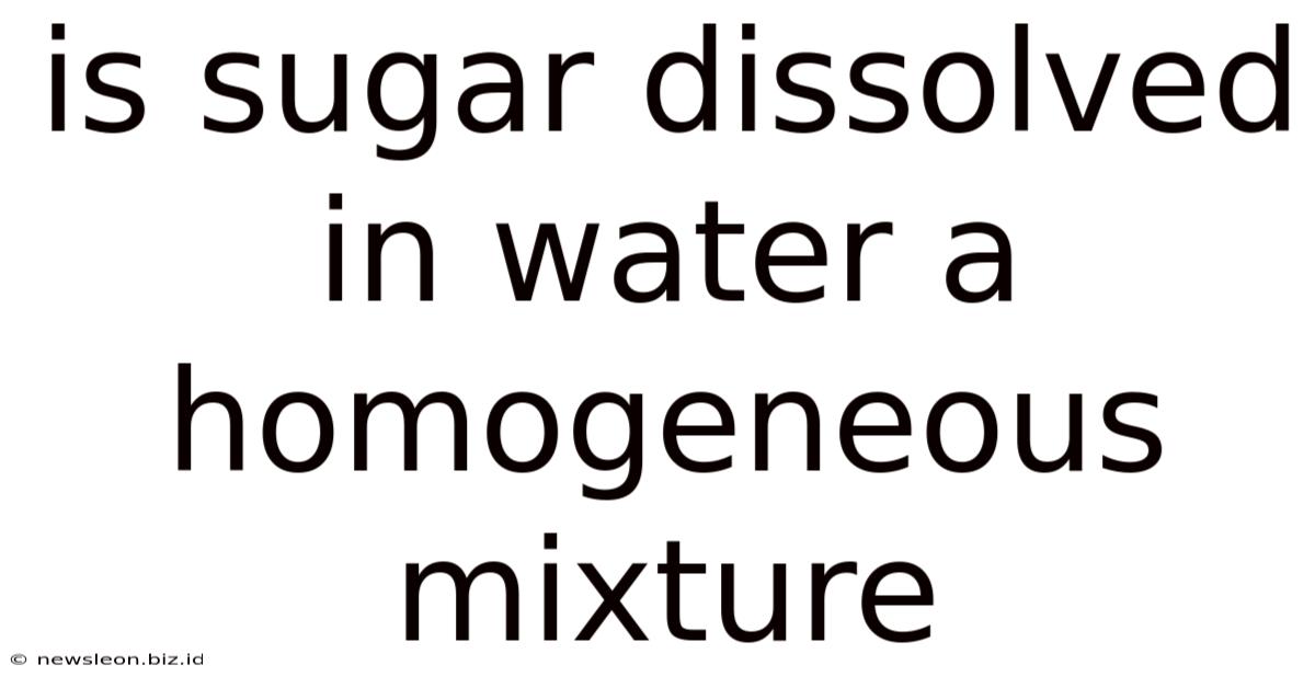 Is Sugar Dissolved In Water A Homogeneous Mixture