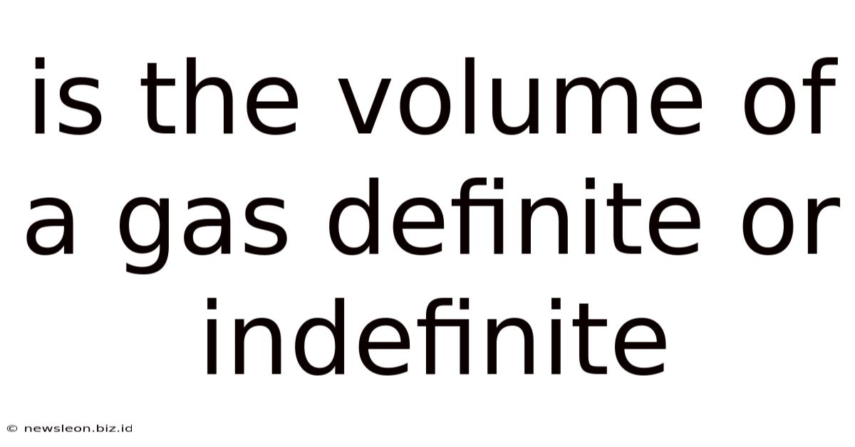 Is The Volume Of A Gas Definite Or Indefinite