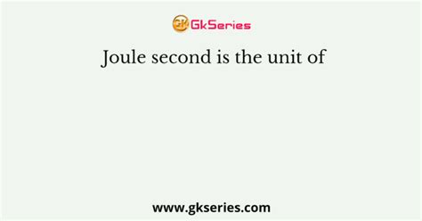 Joule Second Is The Unit Of