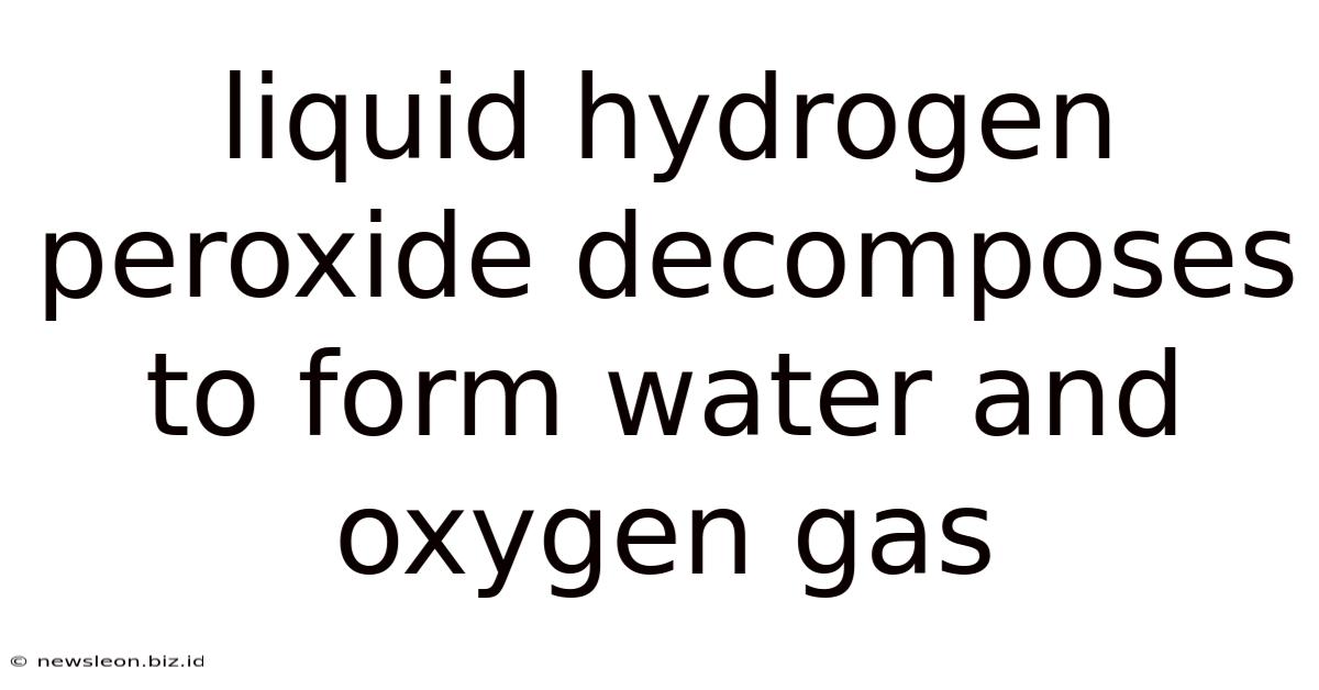 Liquid Hydrogen Peroxide Decomposes To Form Water And Oxygen Gas