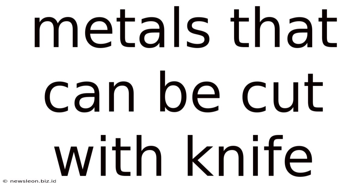 Metals That Can Be Cut With Knife