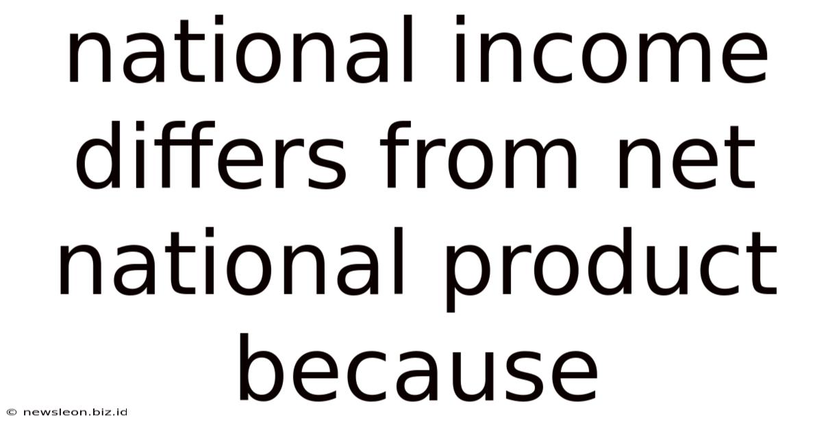 National Income Differs From Net National Product Because