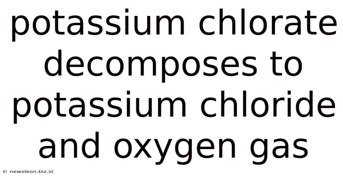 Potassium Chlorate Decomposes To Potassium Chloride And Oxygen Gas