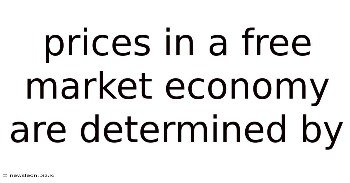 Prices In A Free Market Economy Are Determined By