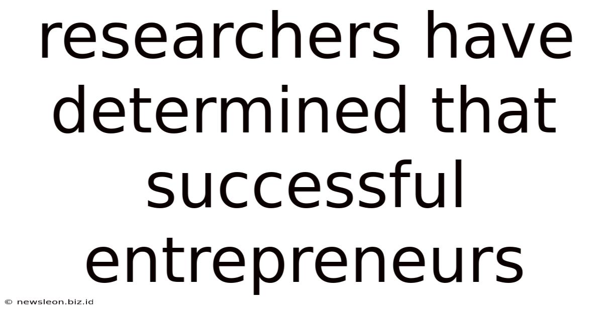 Researchers Have Determined That Successful Entrepreneurs