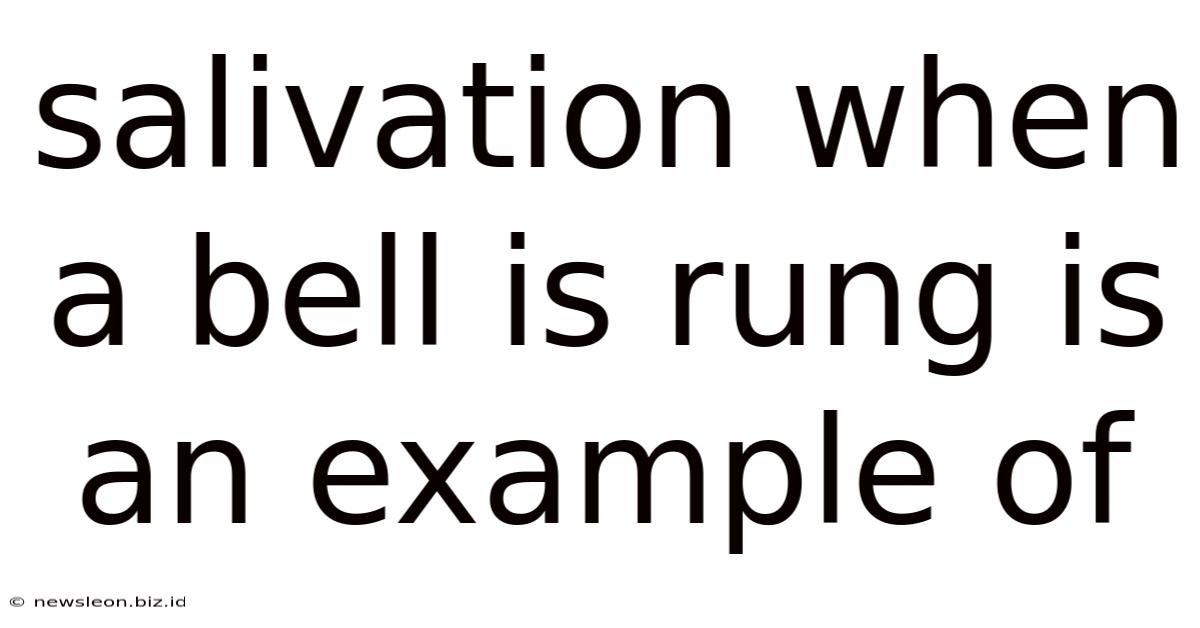 Salivation When A Bell Is Rung Is An Example Of
