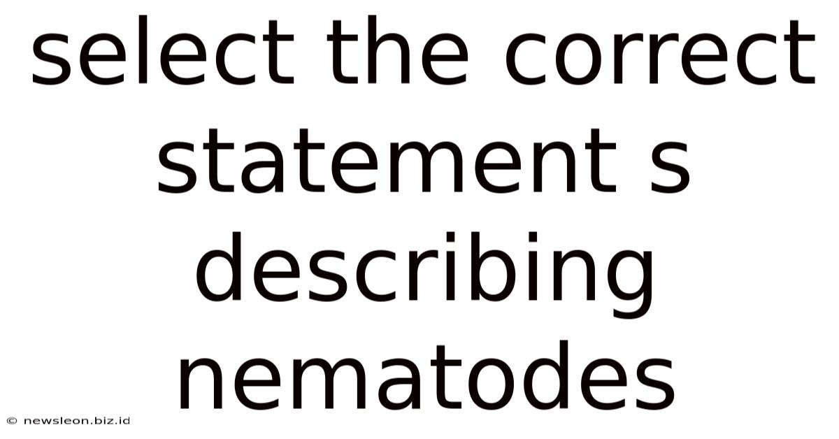Select The Correct Statement S Describing Nematodes