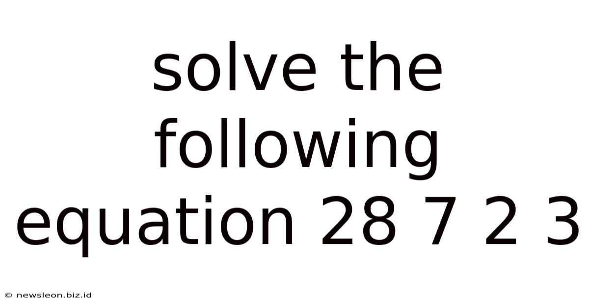 Solve The Following Equation 28 7 2 3
