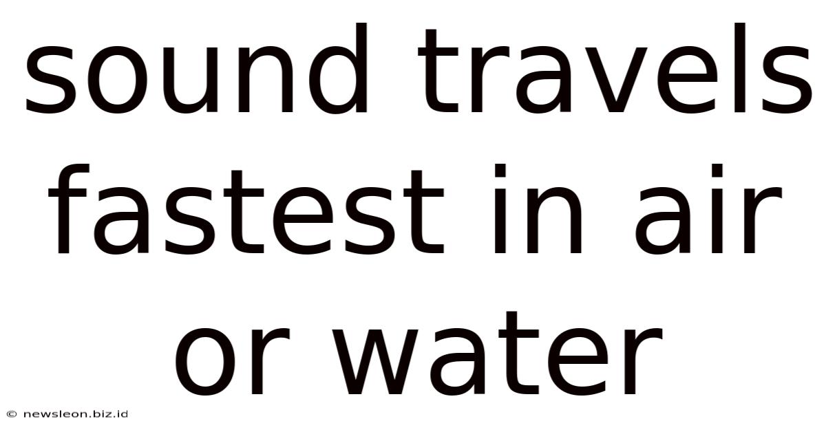 Sound Travels Fastest In Air Or Water