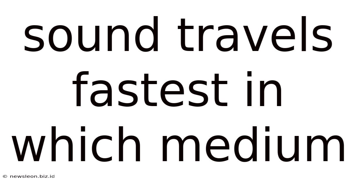 Sound Travels Fastest In Which Medium