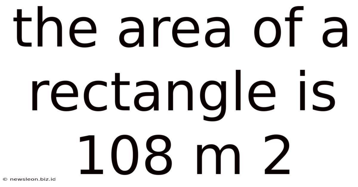 The Area Of A Rectangle Is 108 M 2