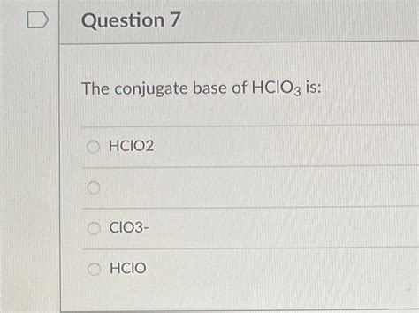 The Conjugate Base Of Hclo3 Is