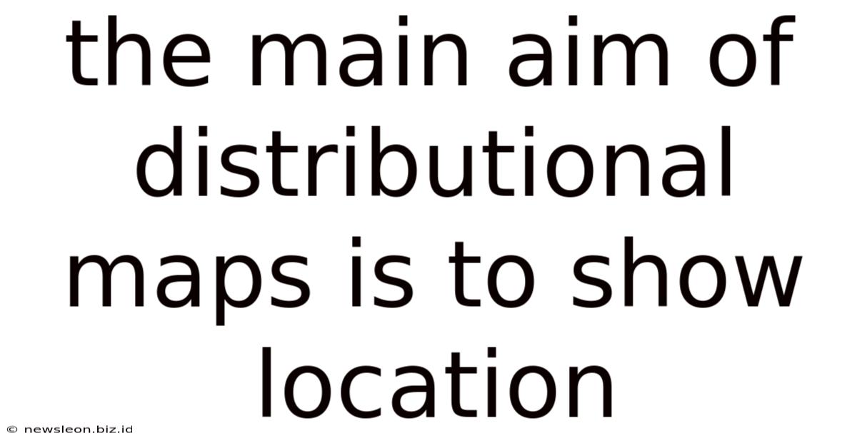 The Main Aim Of Distributional Maps Is To Show Location