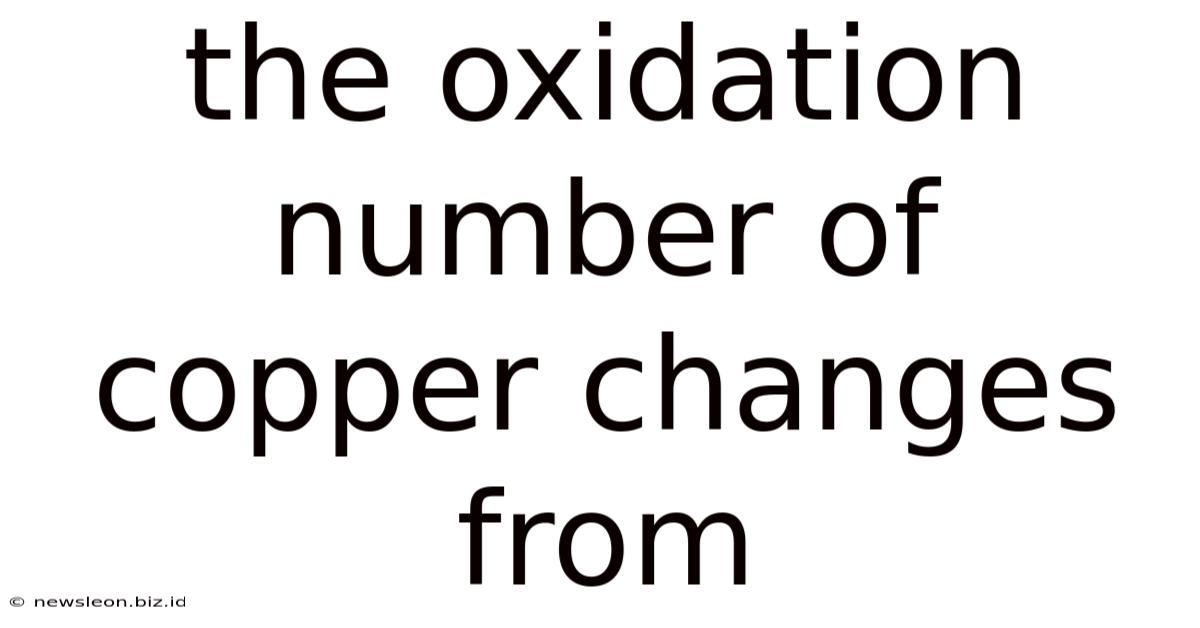 The Oxidation Number Of Copper Changes From