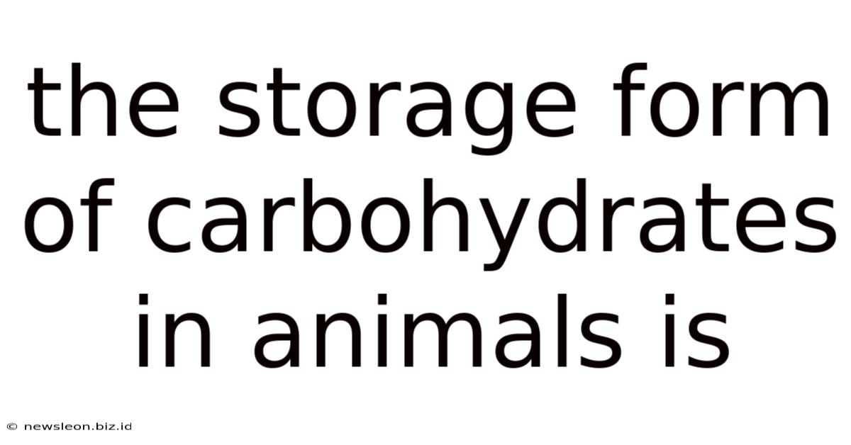 The Storage Form Of Carbohydrates In Animals Is