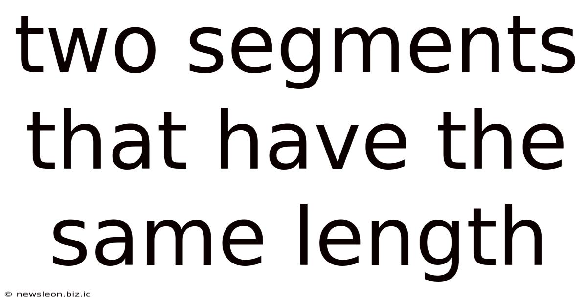 Two Segments That Have The Same Length