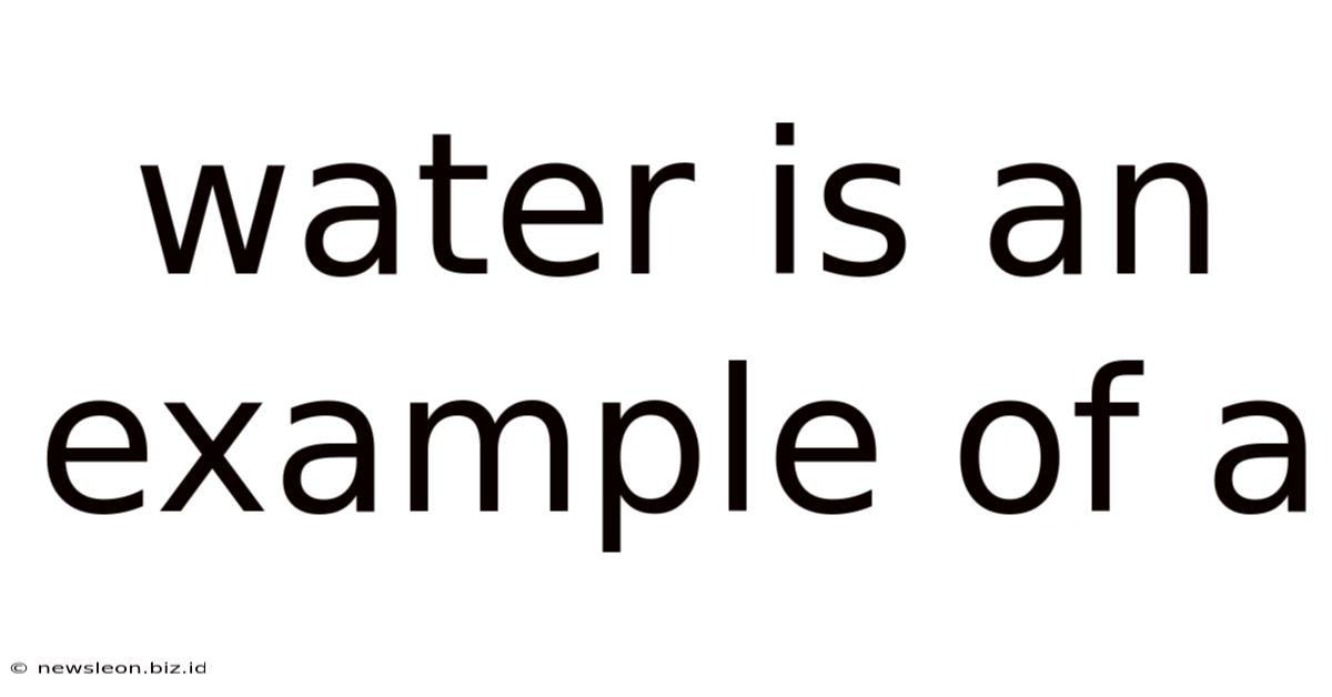 Water Is An Example Of A