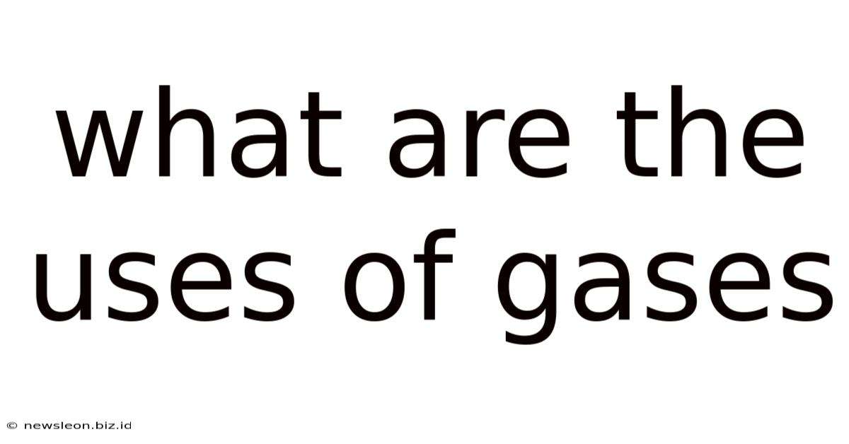 What Are The Uses Of Gases