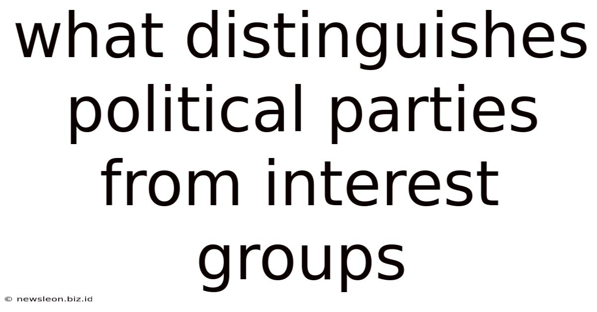 What Distinguishes Political Parties From Interest Groups