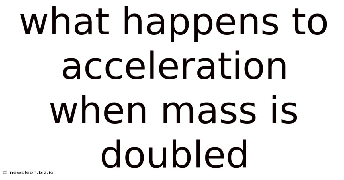 What Happens To Acceleration When Mass Is Doubled