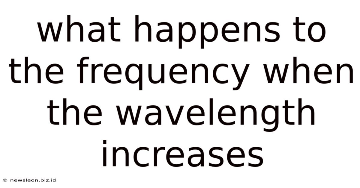 What Happens To The Frequency When The Wavelength Increases