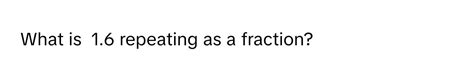 What Is 1.6 Repeating As A Fraction