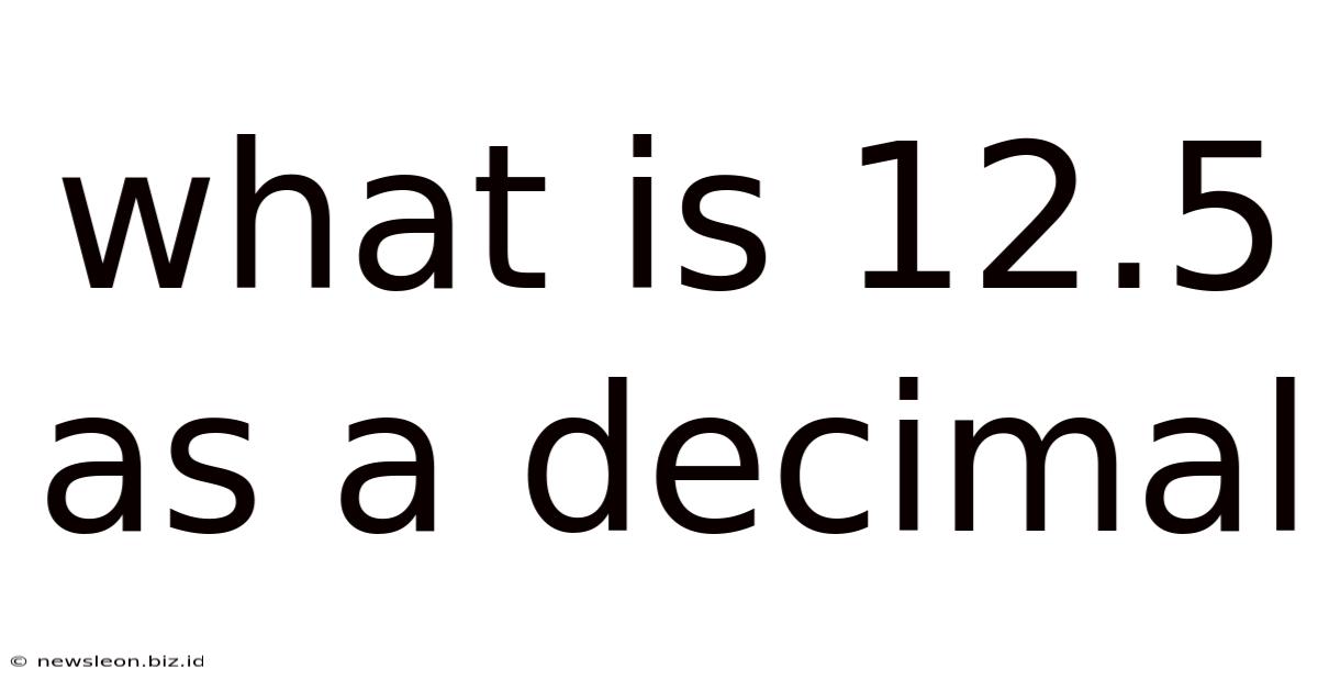 What Is 12.5 As A Decimal