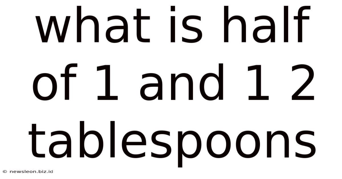 What Is Half Of 1 And 1 2 Tablespoons