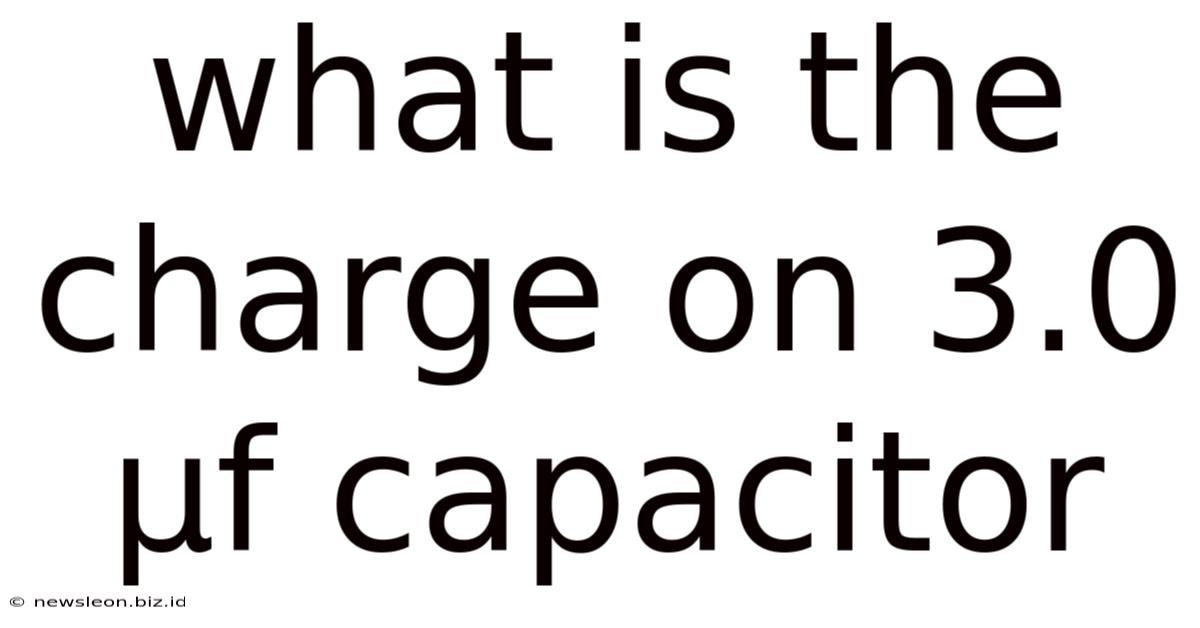 What Is The Charge On 3.0 Μf Capacitor