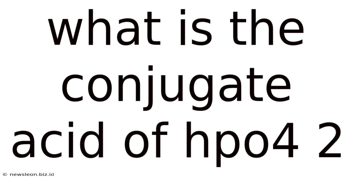 What Is The Conjugate Acid Of Hpo4 2
