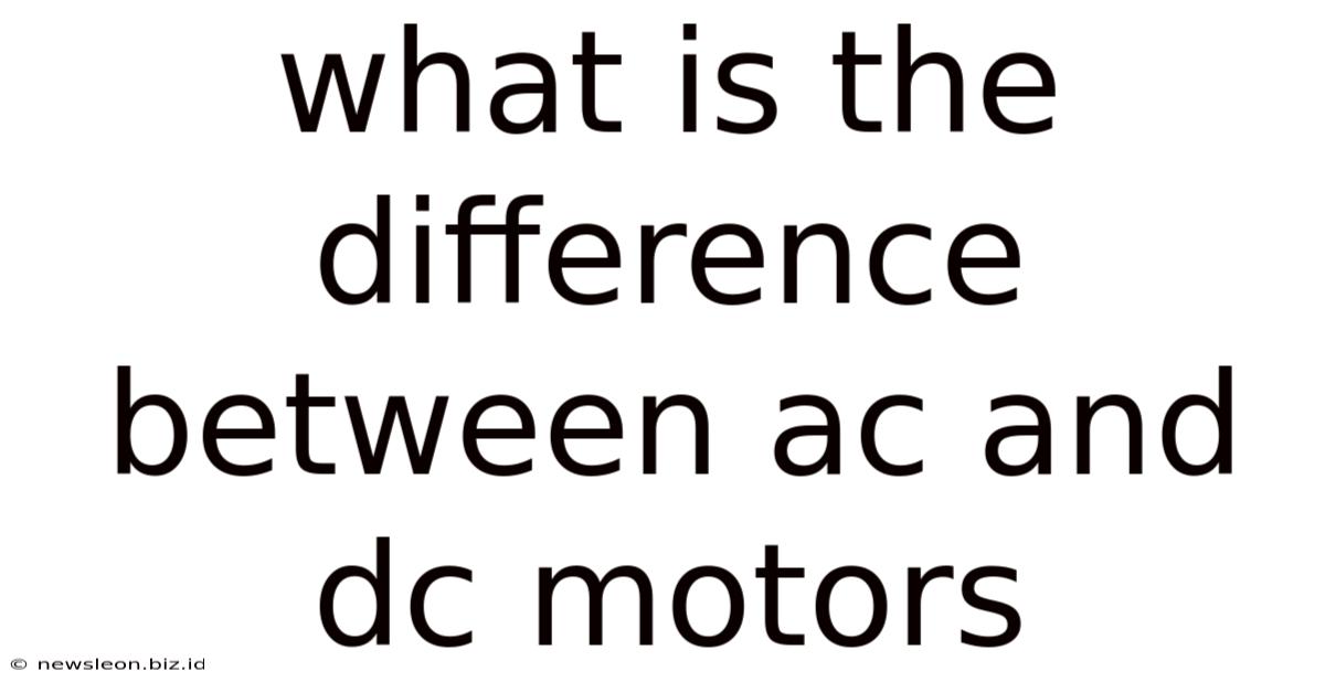 What Is The Difference Between Ac And Dc Motors