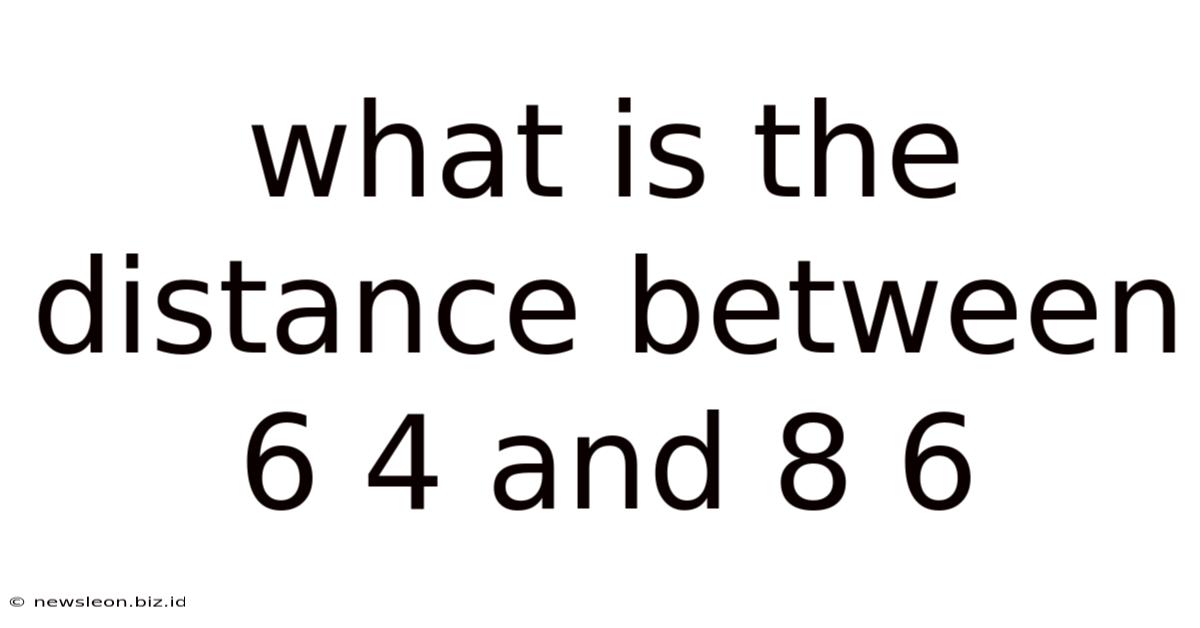 What Is The Distance Between 6 4 And 8 6
