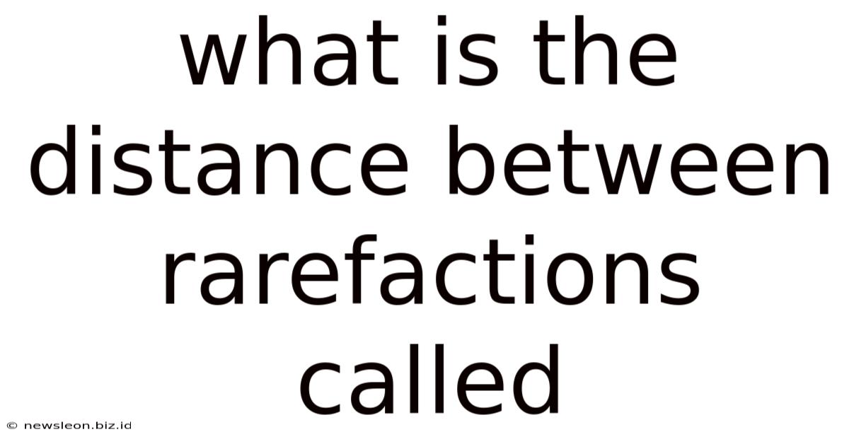 What Is The Distance Between Rarefactions Called