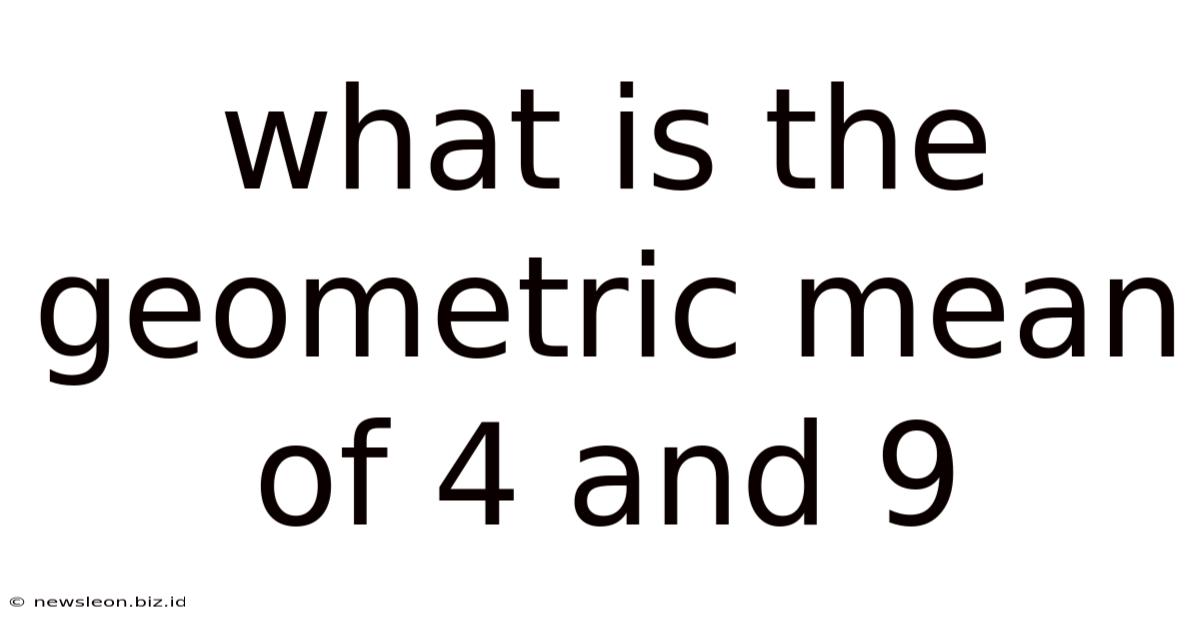 What Is The Geometric Mean Of 4 And 9