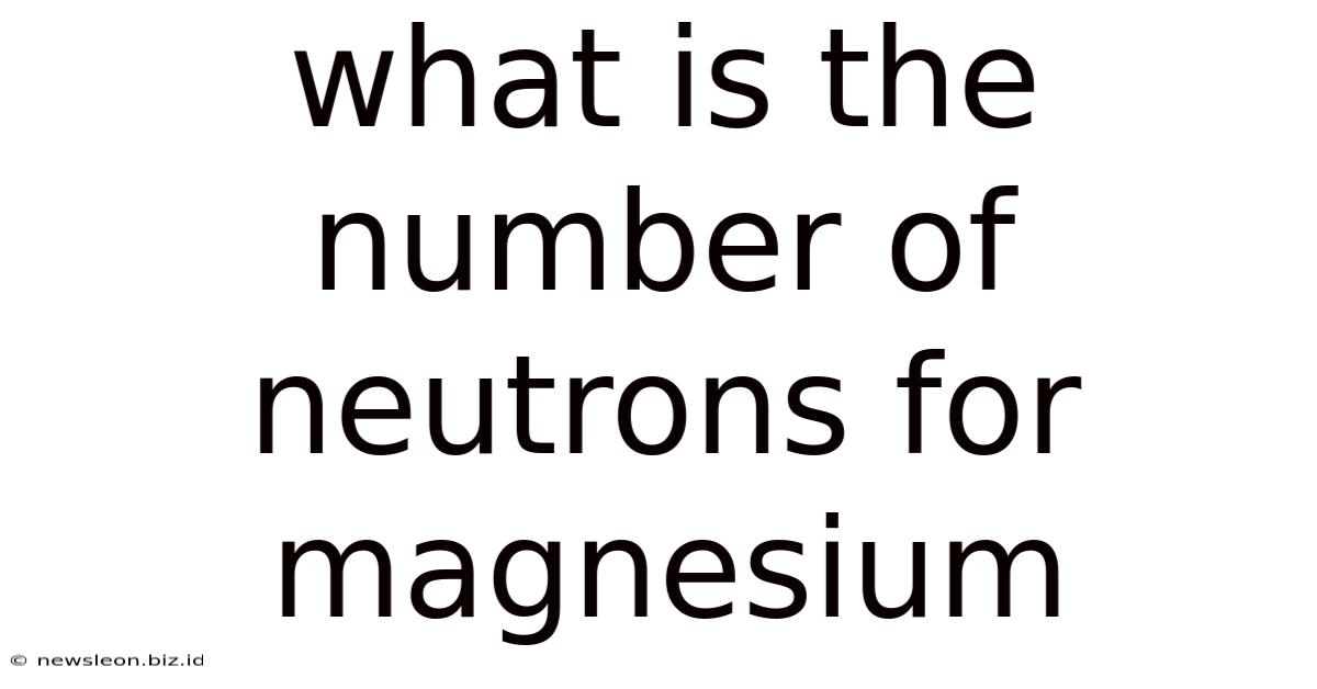 What Is The Number Of Neutrons For Magnesium